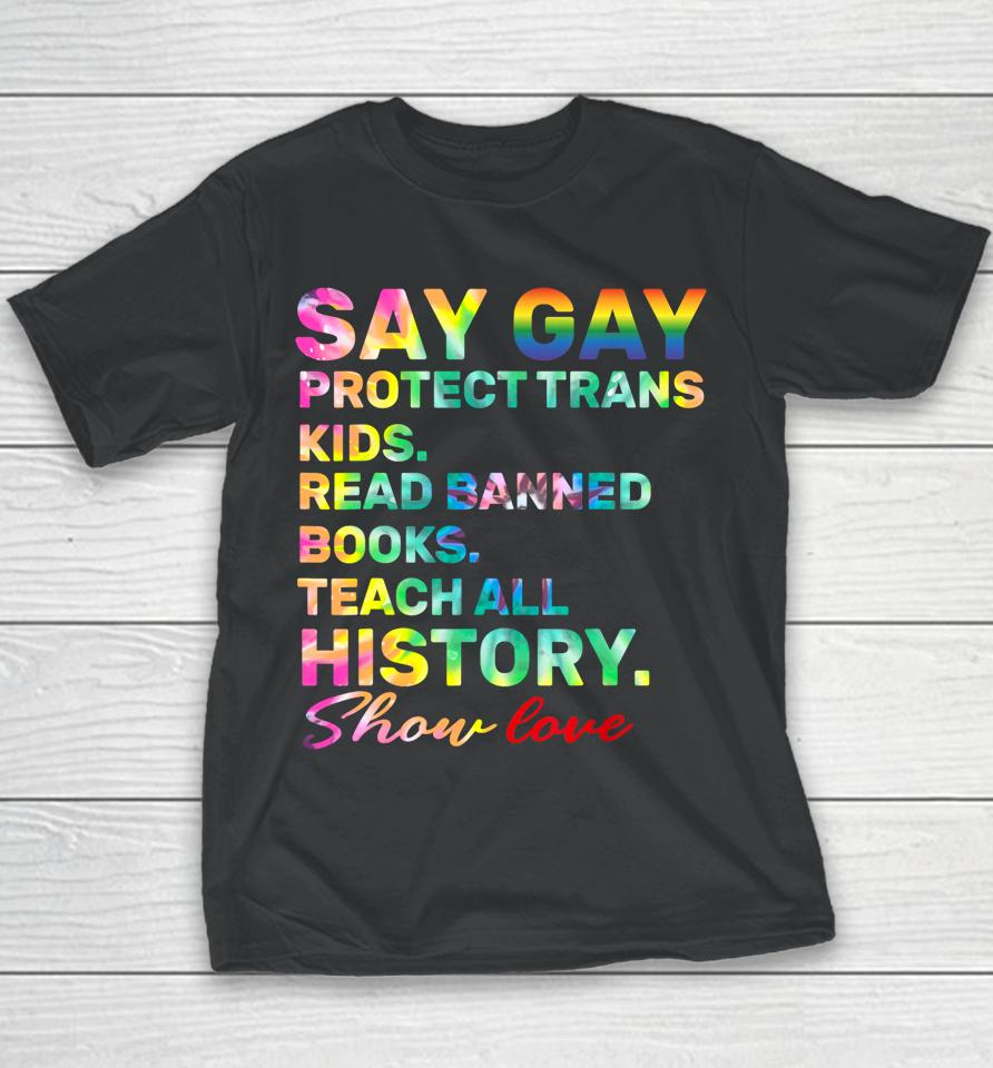 Say Gay Protect Trans Kids Read Banned Books Show Love Funny Youth T-Shirt