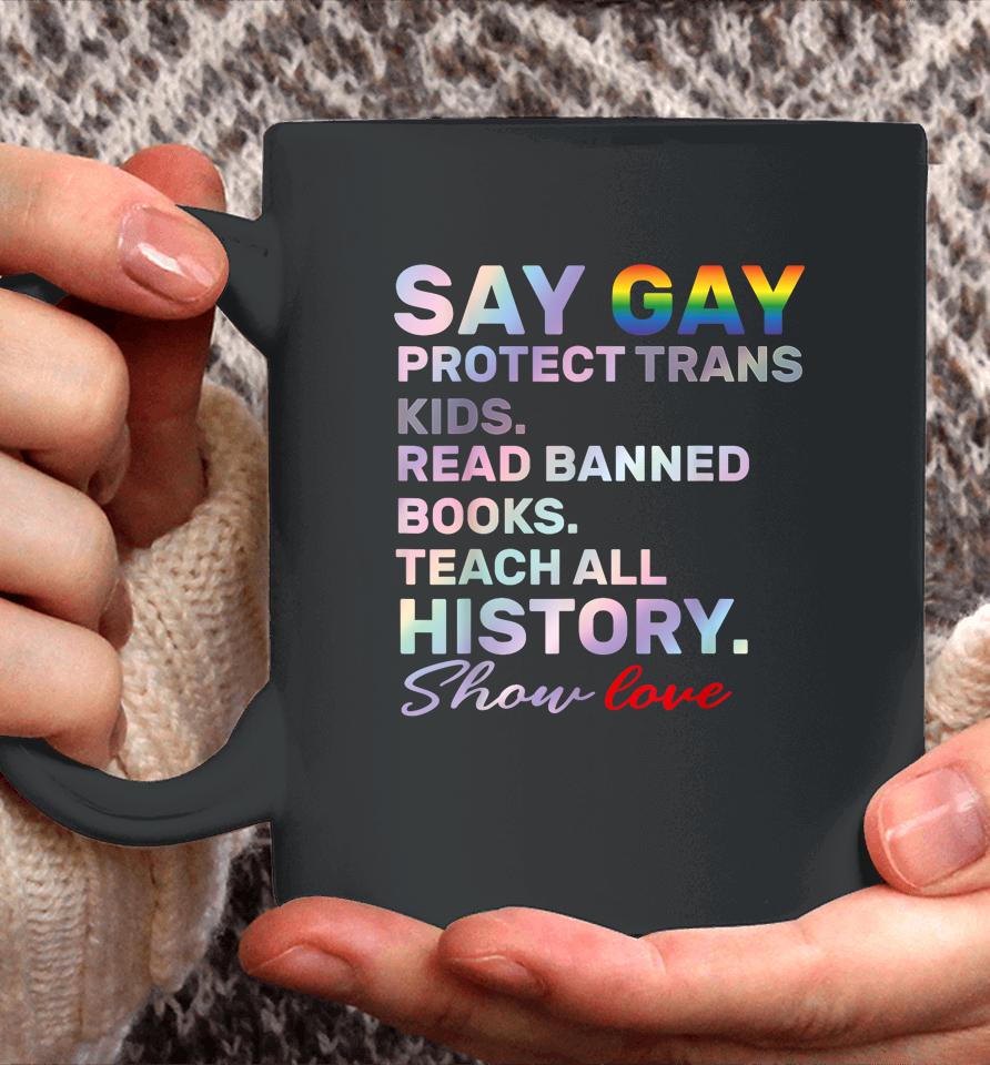 Say Gay Protect Trans Kids Read Banned Books Teach History Coffee Mug