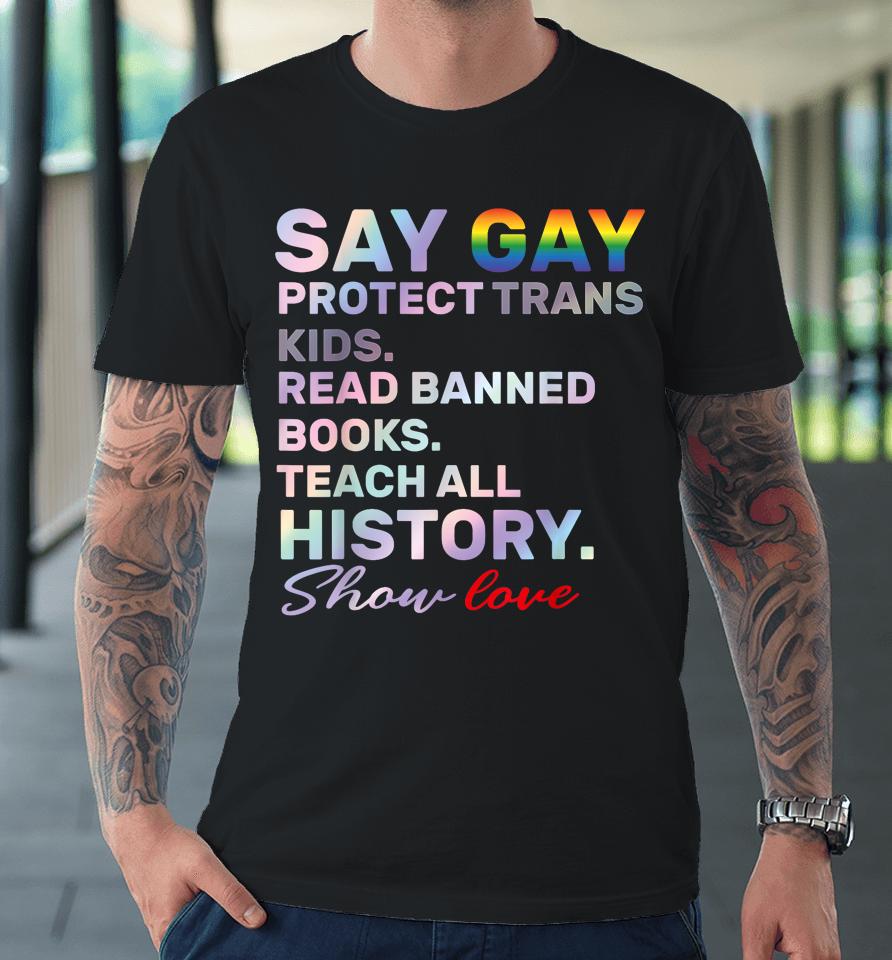 Say Gay Protect Trans Kids Read Banned Books Teach History Premium T-Shirt