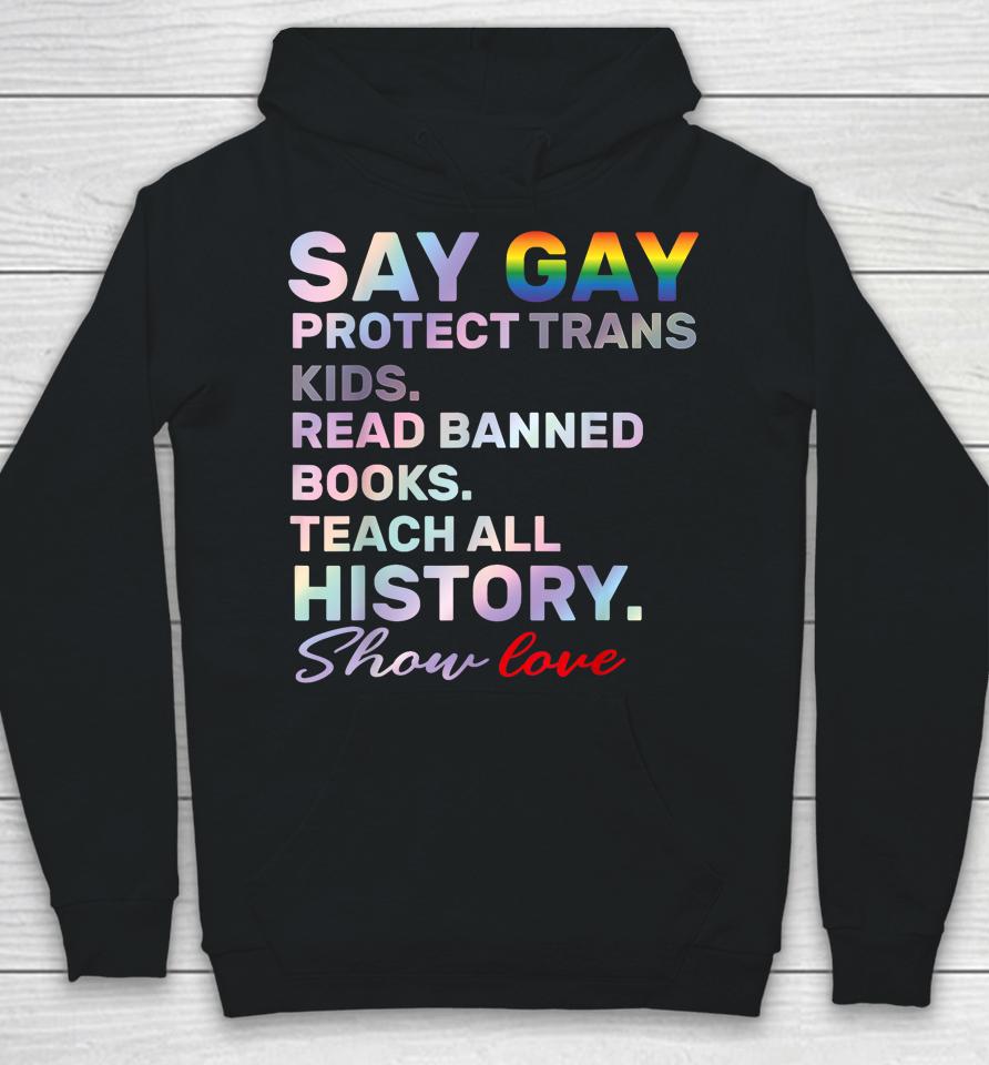 Say Gay Protect Trans Kids Read Banned Books Teach History Hoodie