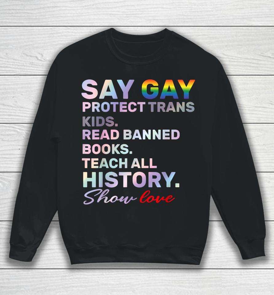 Say Gay Protect Trans Kids Read Banned Books Teach History Sweatshirt