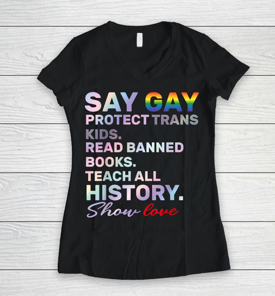 Say Gay Protect Trans Kids Read Banned Books Teach History Women V-Neck T-Shirt