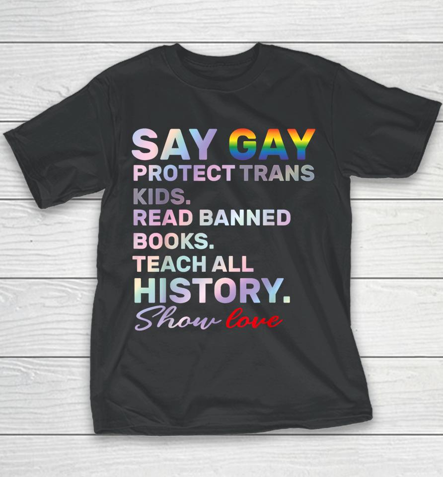 Say Gay Protect Trans Kids Read Banned Books Teach History Youth T-Shirt