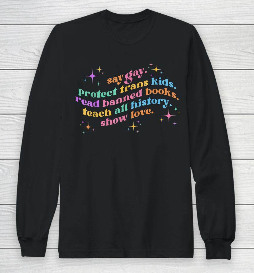 Say Gay Protect Trans Kids Read Banned Books Teach History Long Sleeve T-Shirt