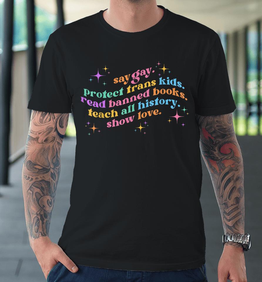 Say Gay Protect Trans Kids Read Banned Books Teach History Premium T-Shirt