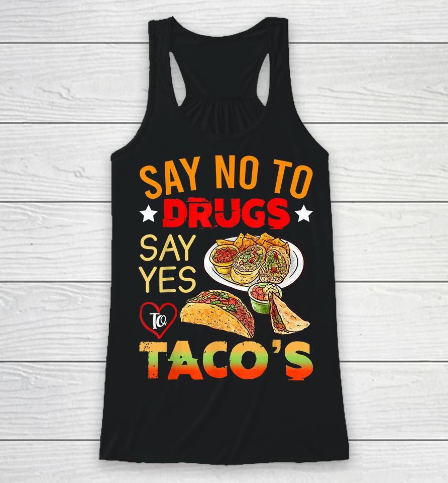 Say No To Drugs Say Yes To Tacos Racerback Tank
