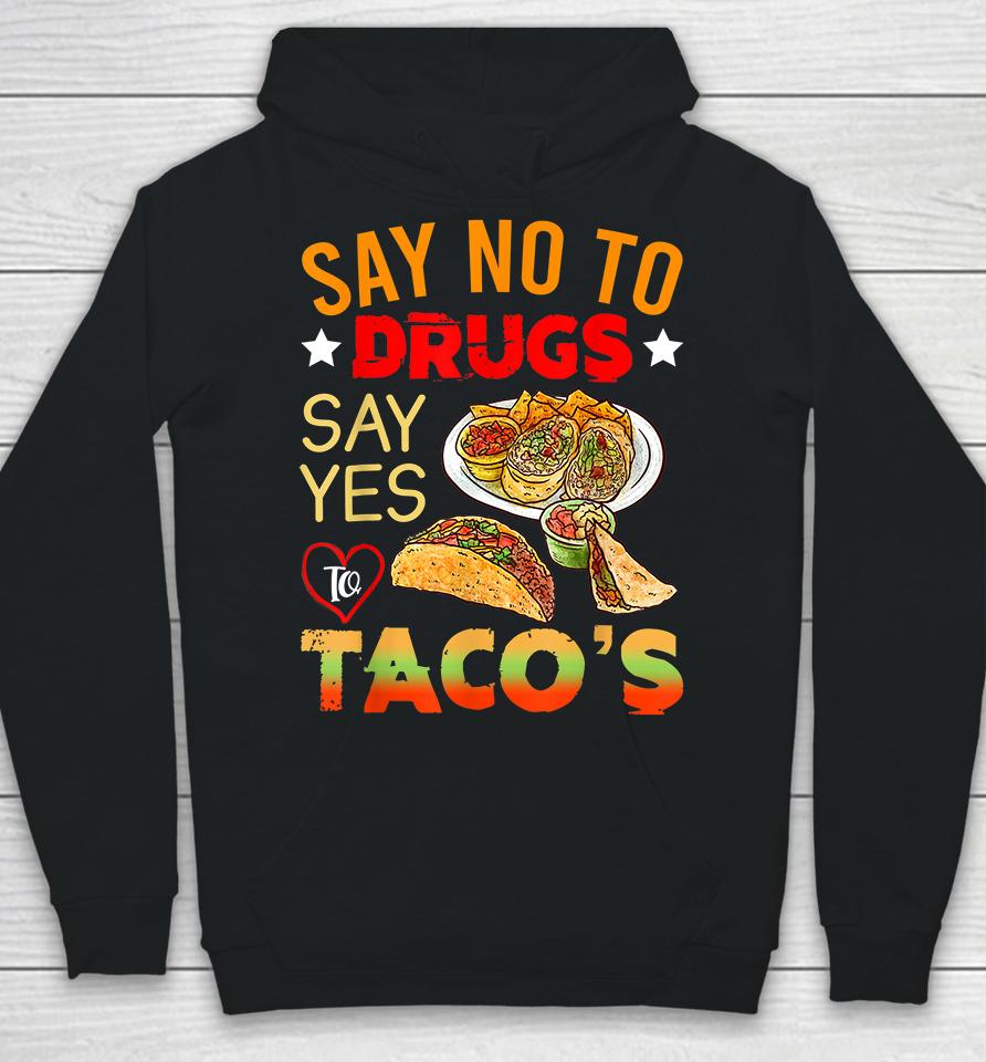Say No To Drugs Say Yes To Tacos Hoodie