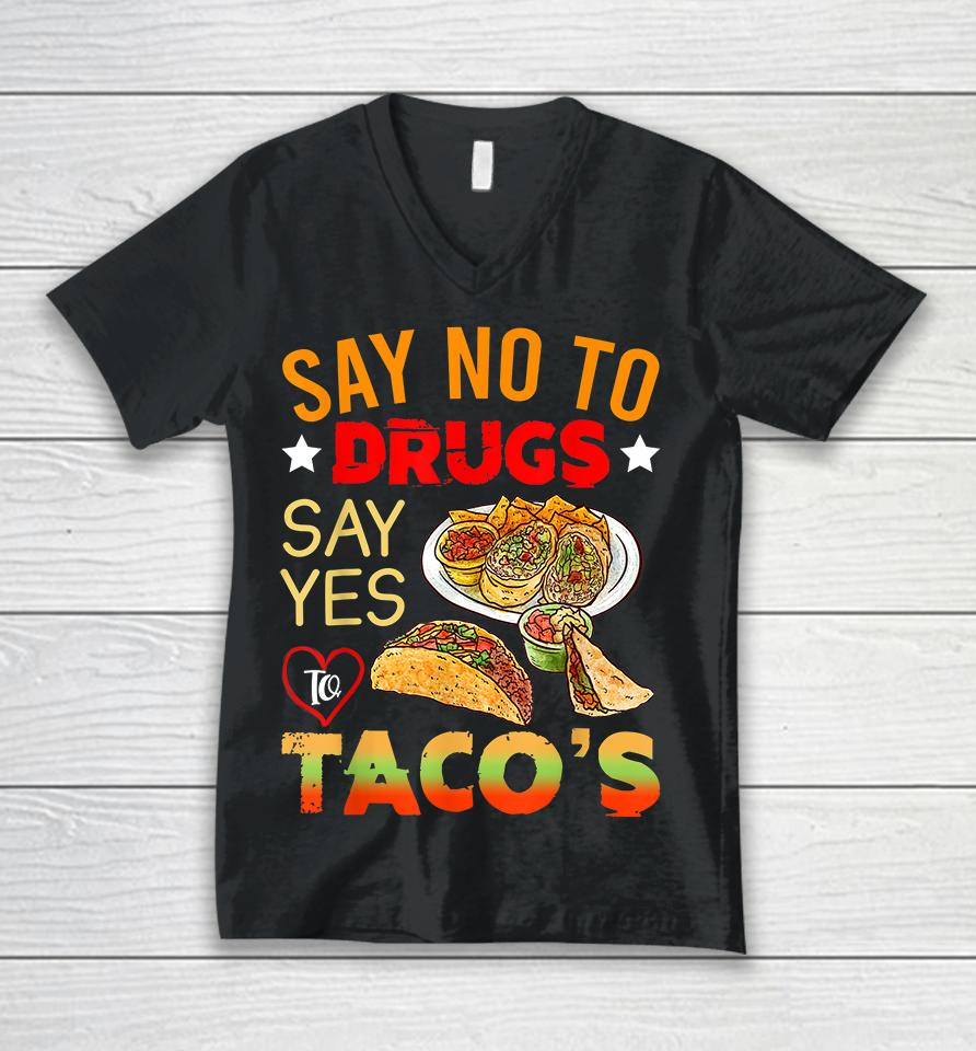 Say No To Drugs Say Yes To Tacos Unisex V-Neck T-Shirt