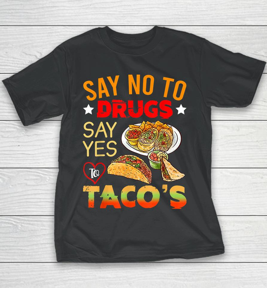 Say No To Drugs Say Yes To Tacos Youth T-Shirt