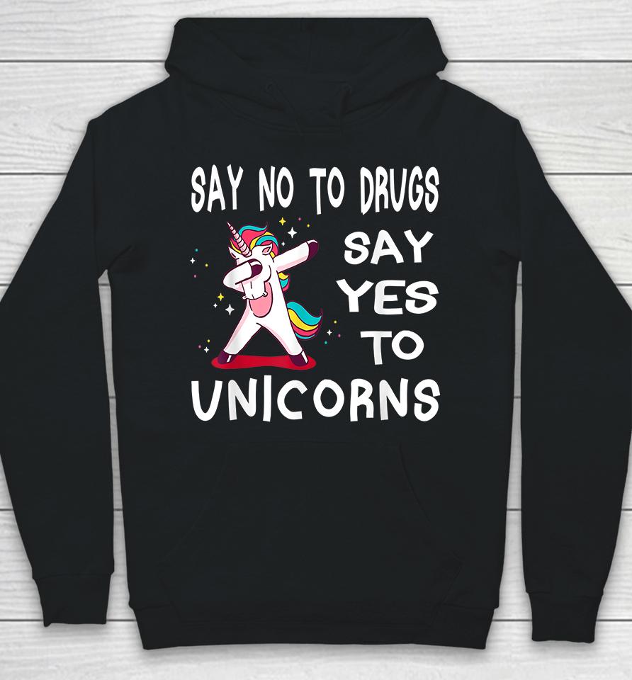 Say No To Drugs Say Yes To Unicorns Hoodie
