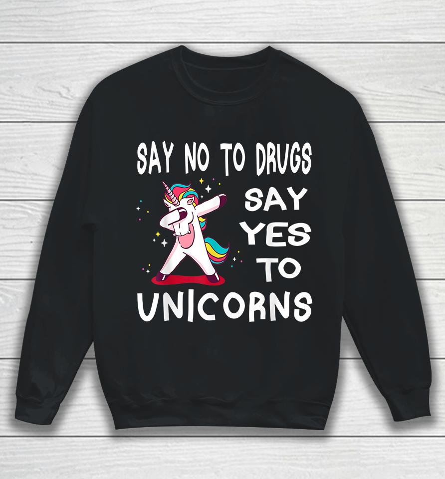 Say No To Drugs Say Yes To Unicorns Sweatshirt