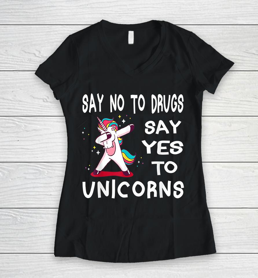 Say No To Drugs Say Yes To Unicorns Women V-Neck T-Shirt