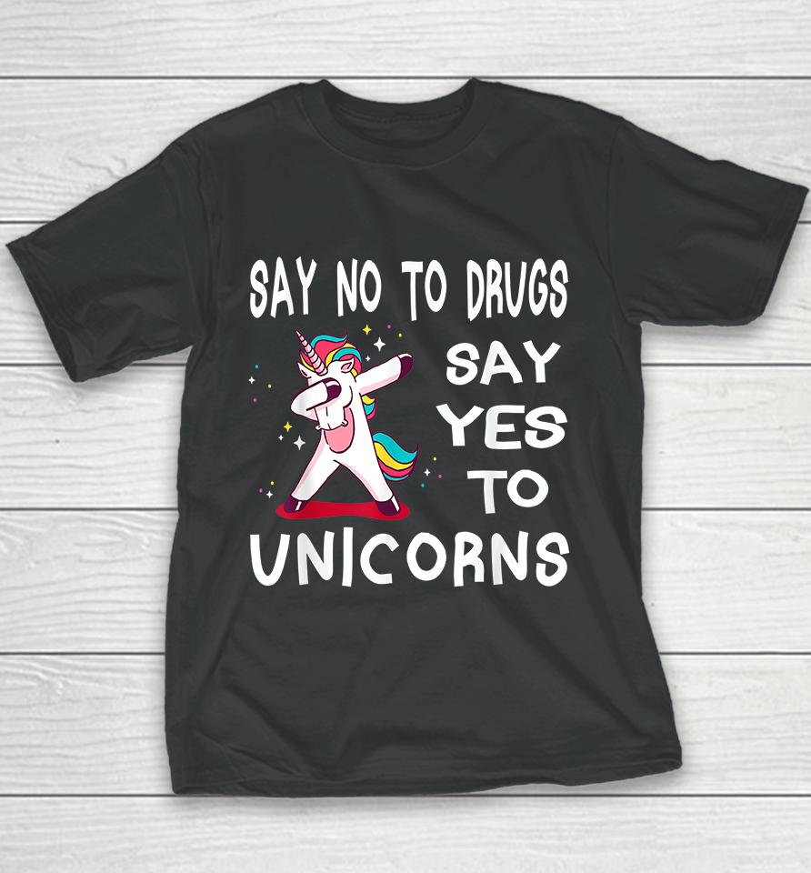 Say No To Drugs Say Yes To Unicorns Youth T-Shirt