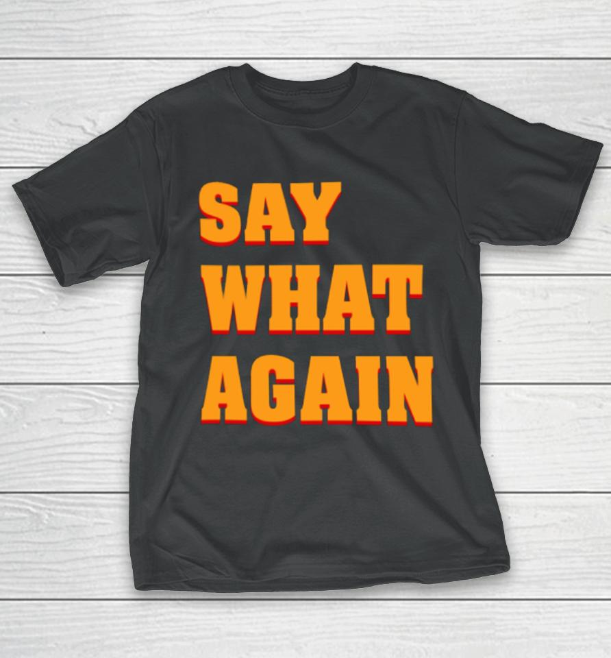 Say What Again T-Shirt