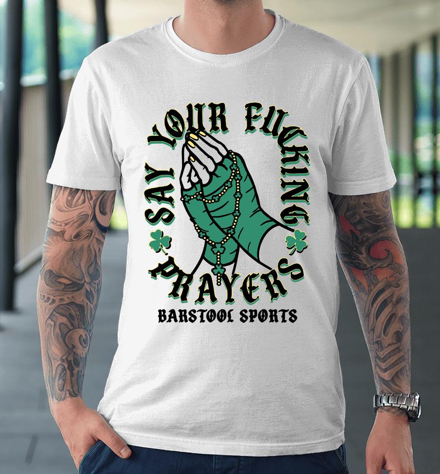 Say Your Fucking Prayers Barstool Sports Premium T-Shirt