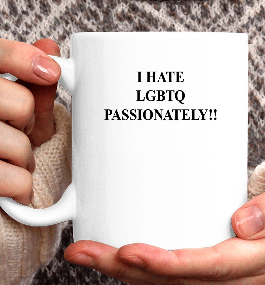 Saynotolgbtqinkenya I Hate Lgbtq Passionately Coffee Mug