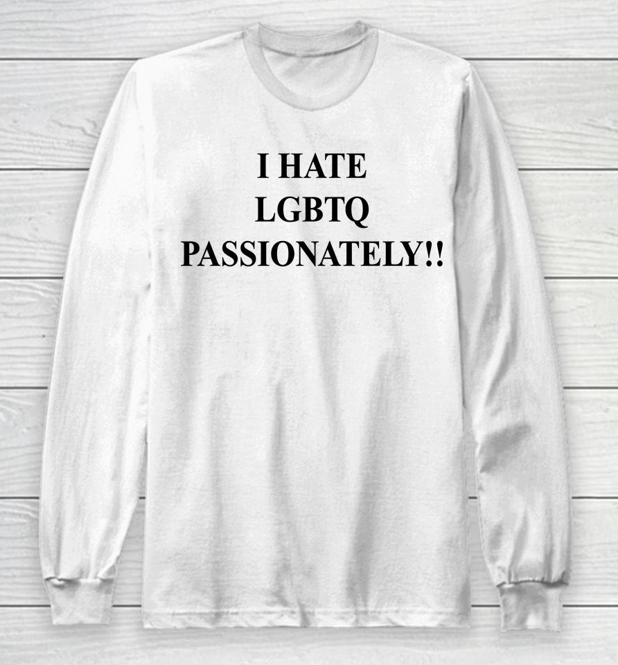 Saynotolgbtqinkenya I Hate Lgbtq Passionately Long Sleeve T-Shirt