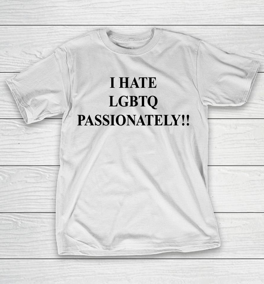 Saynotolgbtqinkenya I Hate Lgbtq Passionately T-Shirt
