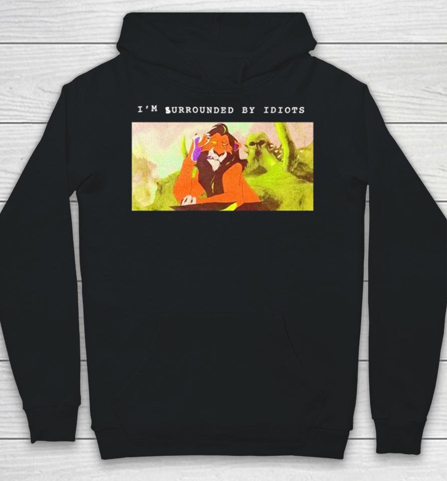 Scar Lion King I’m Surrounded By Idiots Hoodie