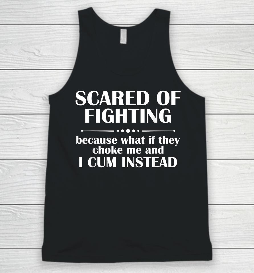 Scared Of Fighting Because What If They Choke Unisex Tank Top