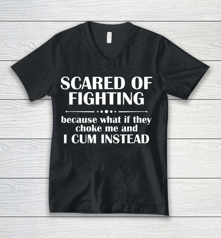 Scared Of Fighting Because What If They Choke Unisex V-Neck T-Shirt