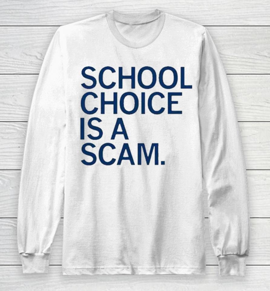 School Choice Is A Scam Long Sleeve T-Shirt
