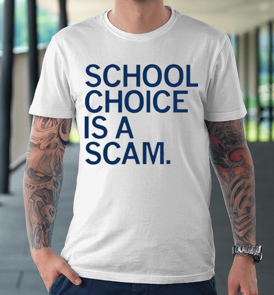 School Choice Is A Scam Premium T-Shirt