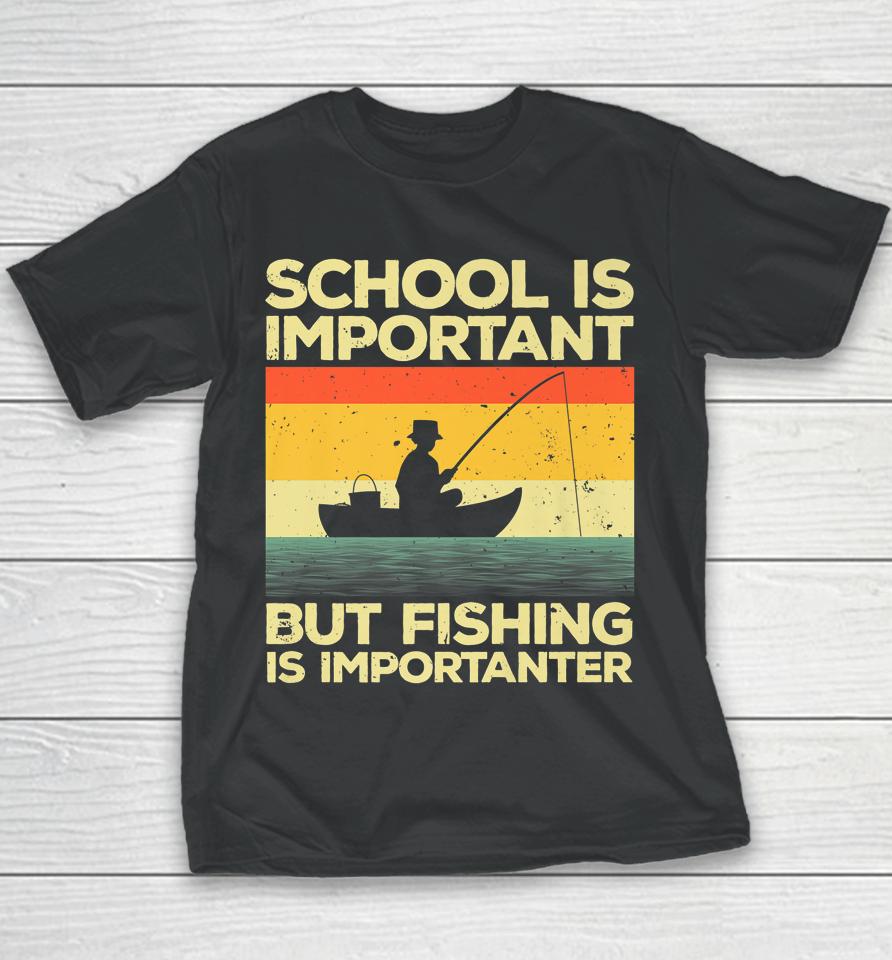 School Is Important But Fishing Is Importanter Youth T-Shirt