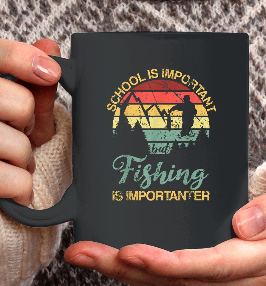 School Is Important But Fishing Is Importanter Coffee Mug