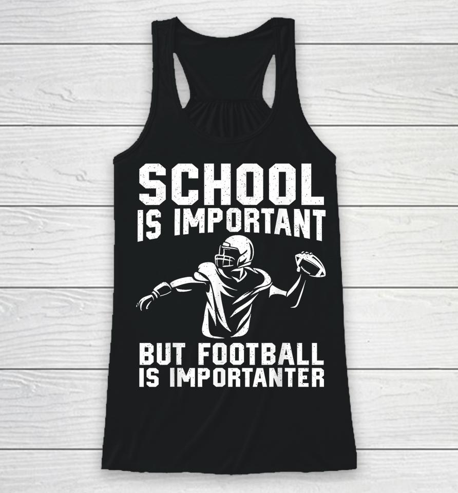 School Is Important But Football Is Importanter Racerback Tank