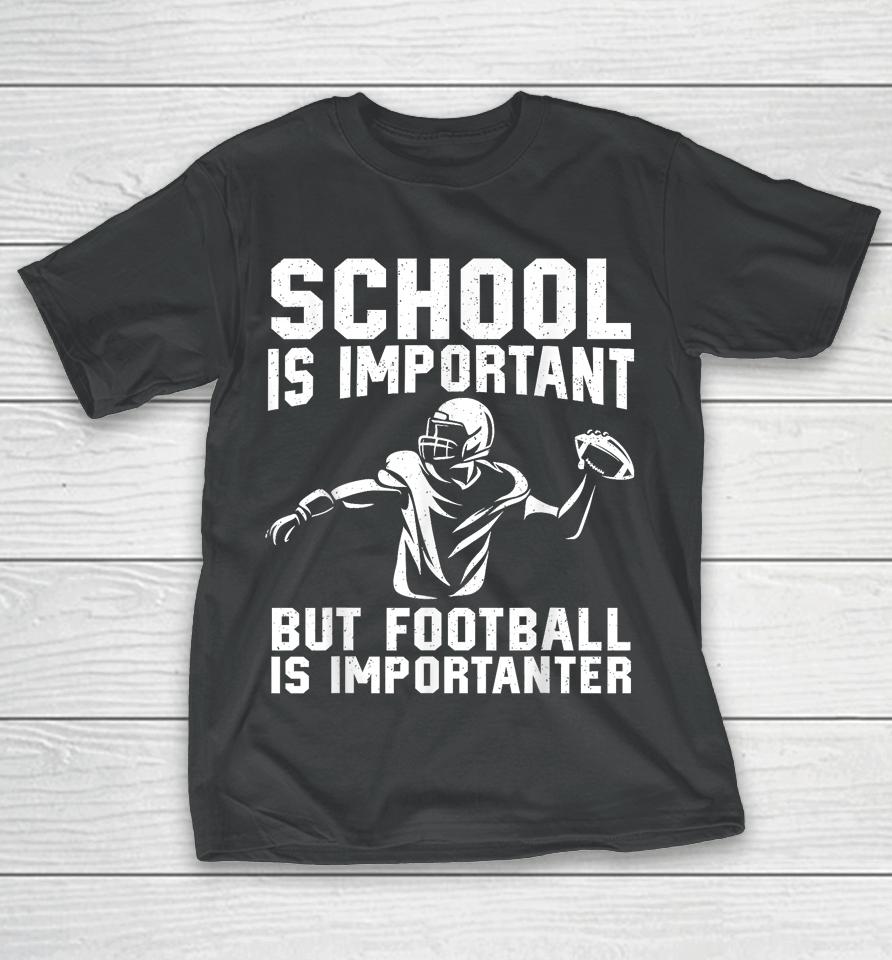 School Is Important But Football Is Importanter T-Shirt