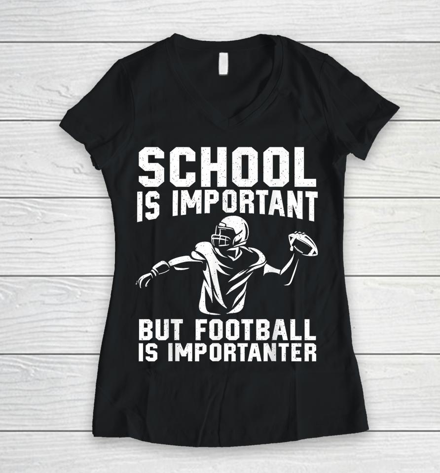School Is Important But Football Is Importanter Women V-Neck T-Shirt