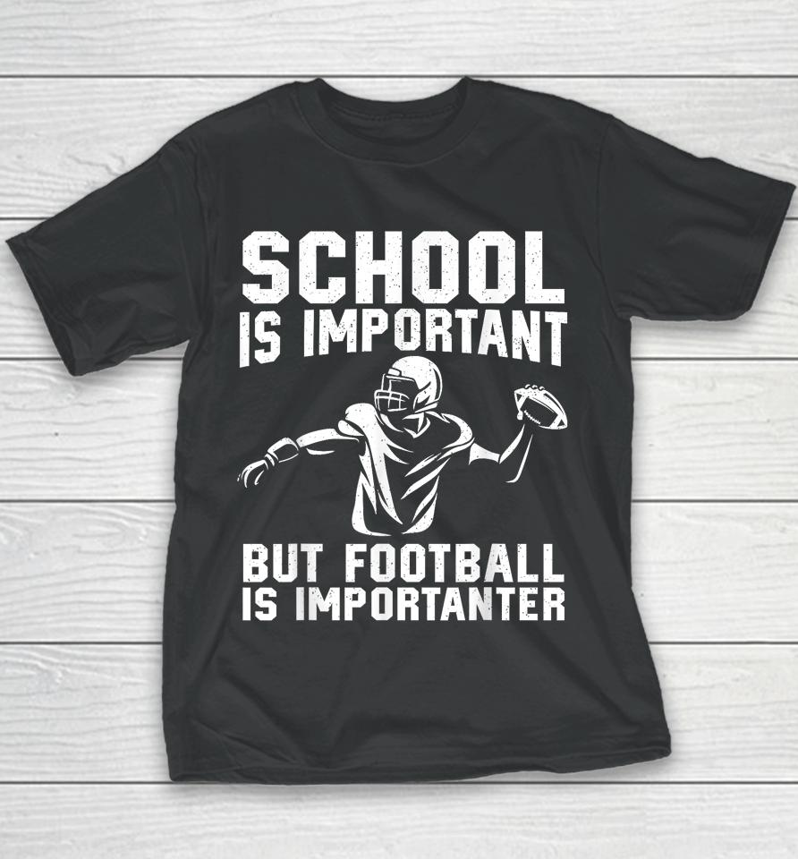 School Is Important But Football Is Importanter Youth T-Shirt