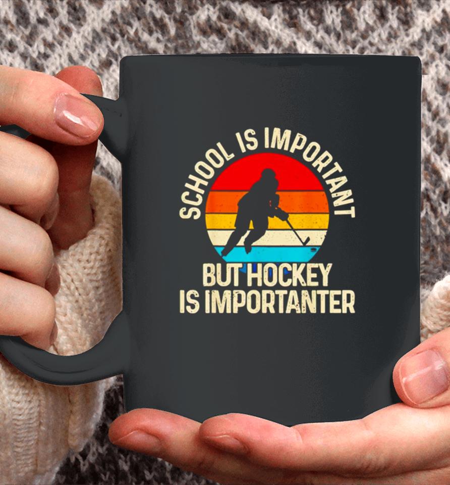 School Is Important But Hockey Is Importanter Coffee Mug