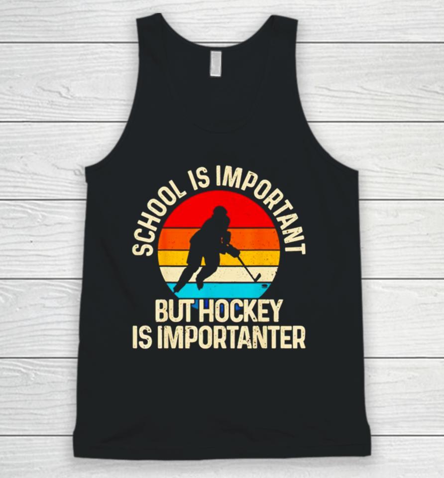 School Is Important But Hockey Is Importanter Unisex Tank Top