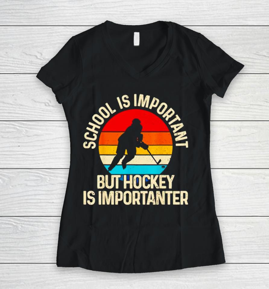 School Is Important But Hockey Is Importanter Women V-Neck T-Shirt