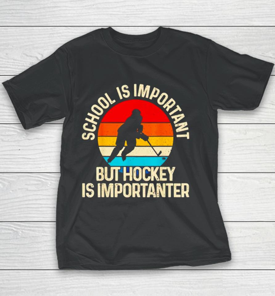 School Is Important But Hockey Is Importanter Youth T-Shirt