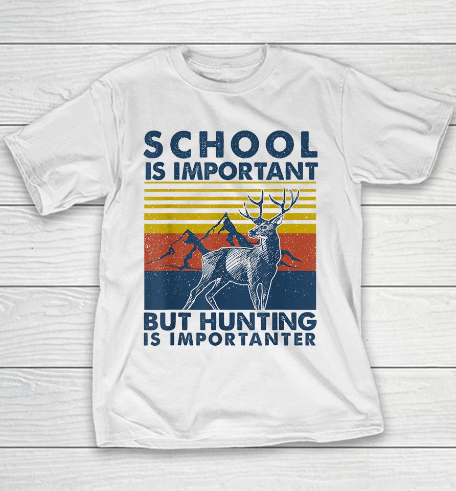 School Is Important But Hunting Is Importanter Deer Hunting Youth T-Shirt