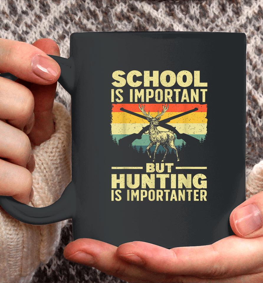 School Is Important But Hunting Is Importanter Coffee Mug