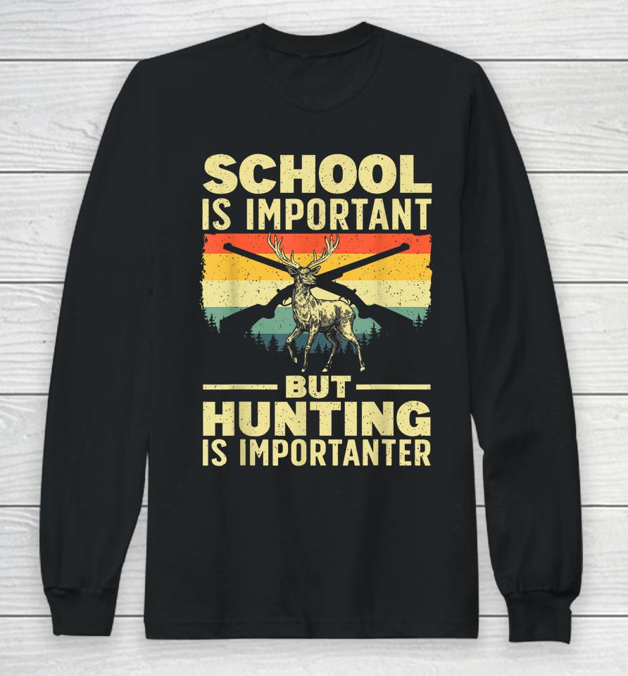 School Is Important But Hunting Is Importanter Long Sleeve T-Shirt