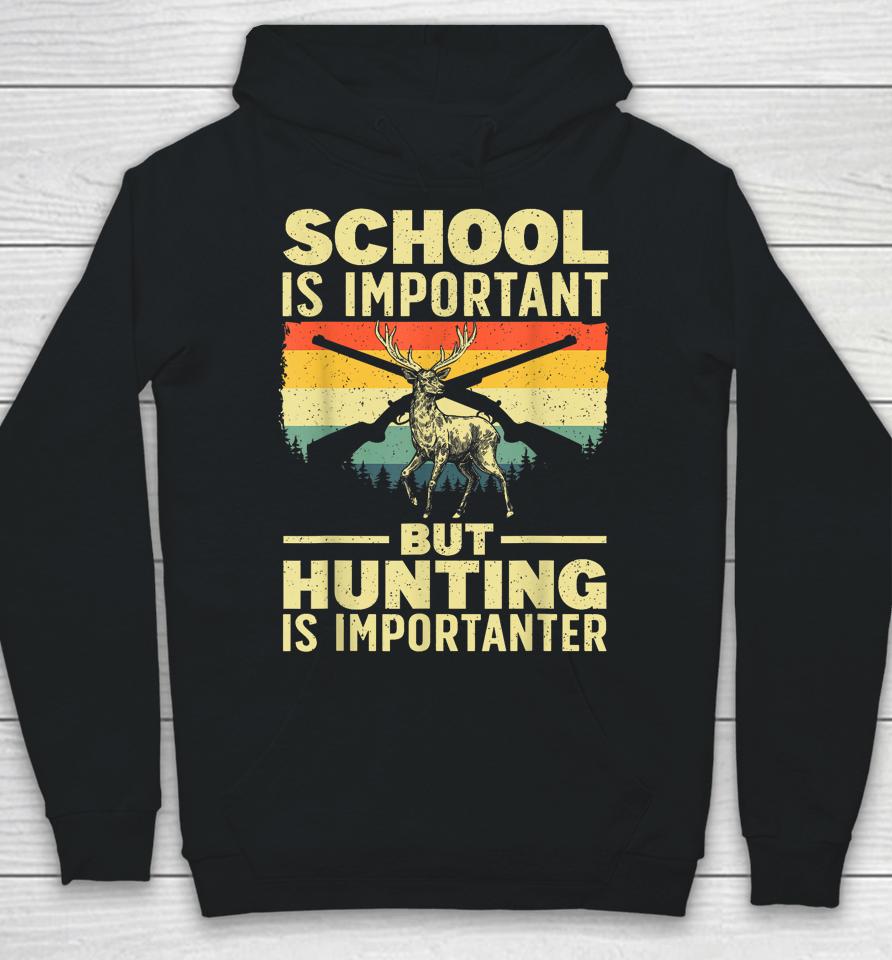 School Is Important But Hunting Is Importanter Hoodie