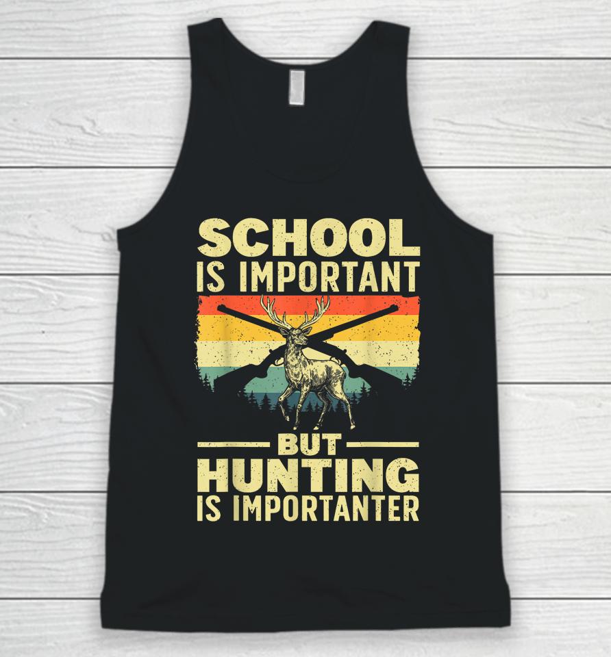 School Is Important But Hunting Is Importanter Unisex Tank Top