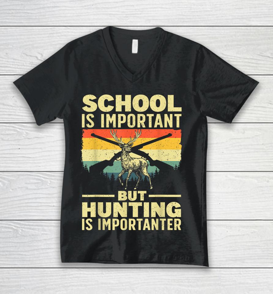 School Is Important But Hunting Is Importanter Unisex V-Neck T-Shirt