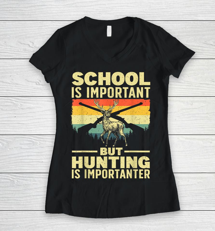 School Is Important But Hunting Is Importanter Women V-Neck T-Shirt