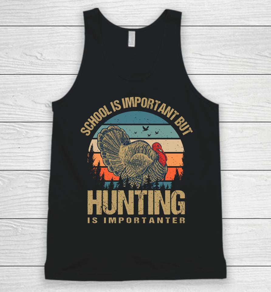 School Is Important But Hunting Is Importanter Turkey Hunter Unisex Tank Top