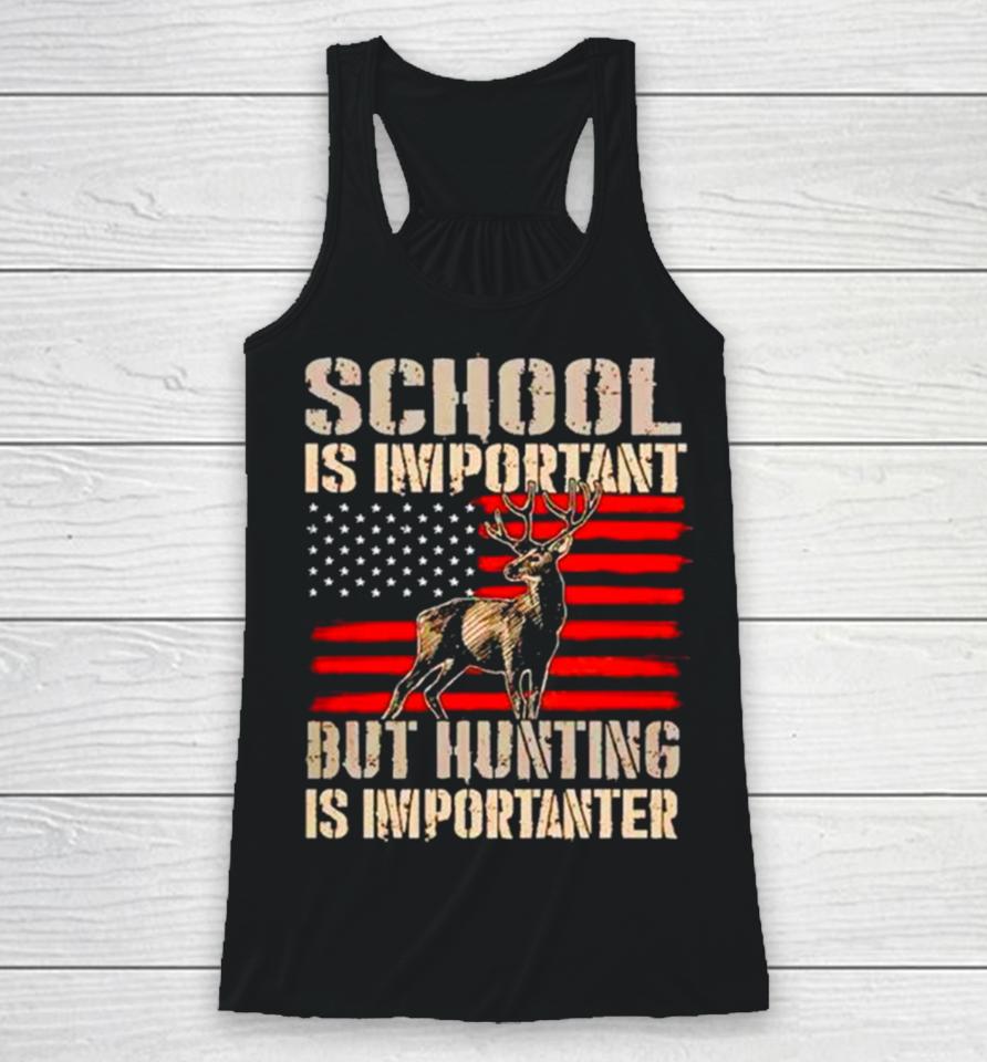 School Is Important But Hunting Is Importanter Usa Flag Racerback Tank