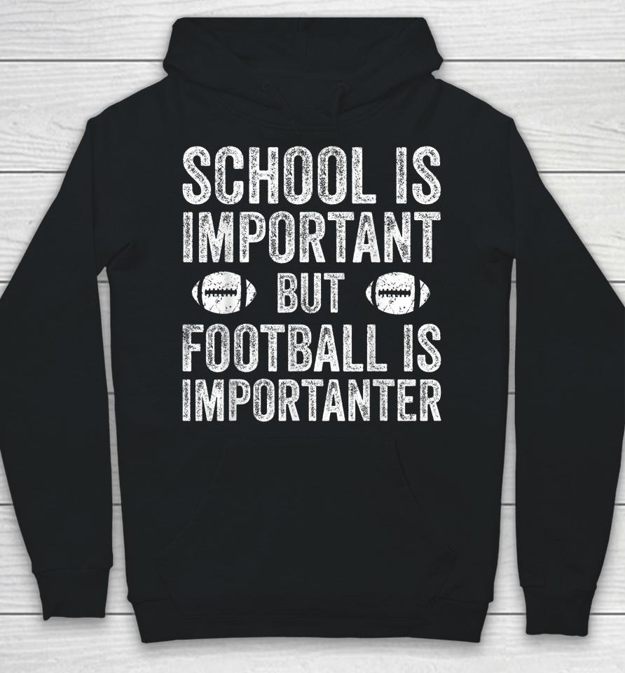 School Is Important Football Is Importanter Football Lineman Hoodie