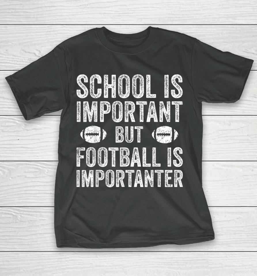 School Is Important Football Is Importanter Football Lineman T-Shirt