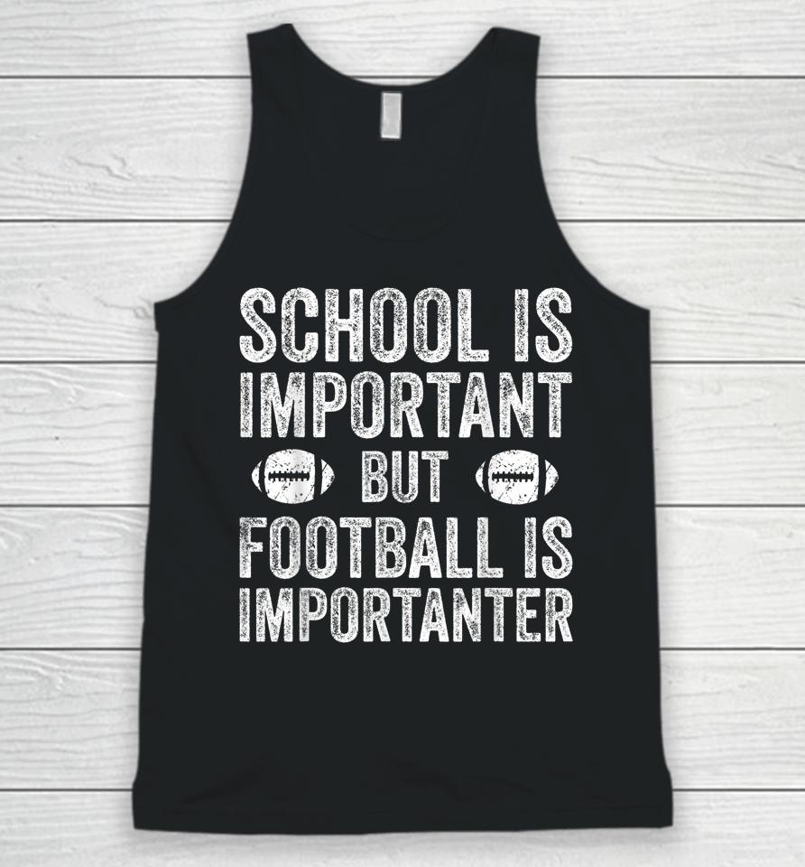 School Is Important Football Is Importanter Football Lineman Unisex Tank Top