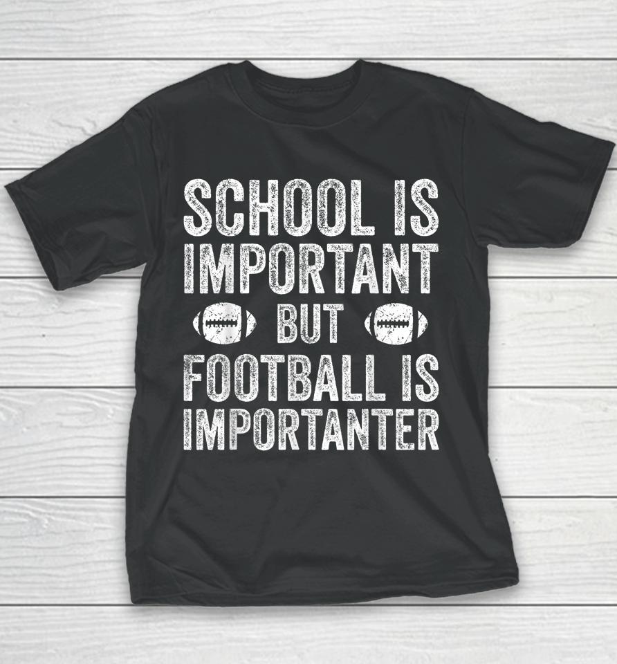 School Is Important Football Is Importanter Football Lineman Youth T-Shirt